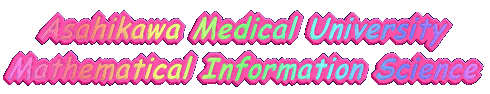 Asahikawa Medical University Mathematical Information Science