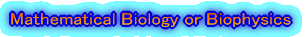 Mathematical Biology, Biophysics, or Biomecchanics